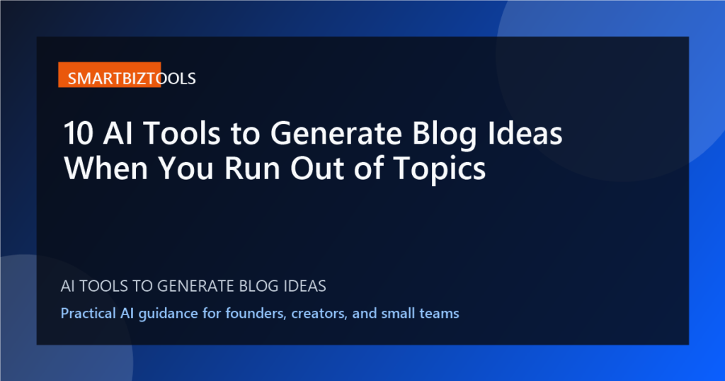 10 AI Tools to Generate Blog Ideas When You Run Out of Topics