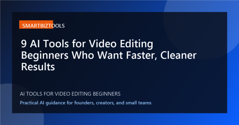 9 AI Tools for Video Editing Beginners Who Want Faster, Cleaner Results