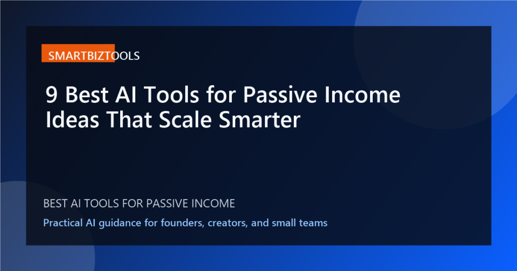 9 Best AI Tools for Passive Income Ideas That Scale Smarter