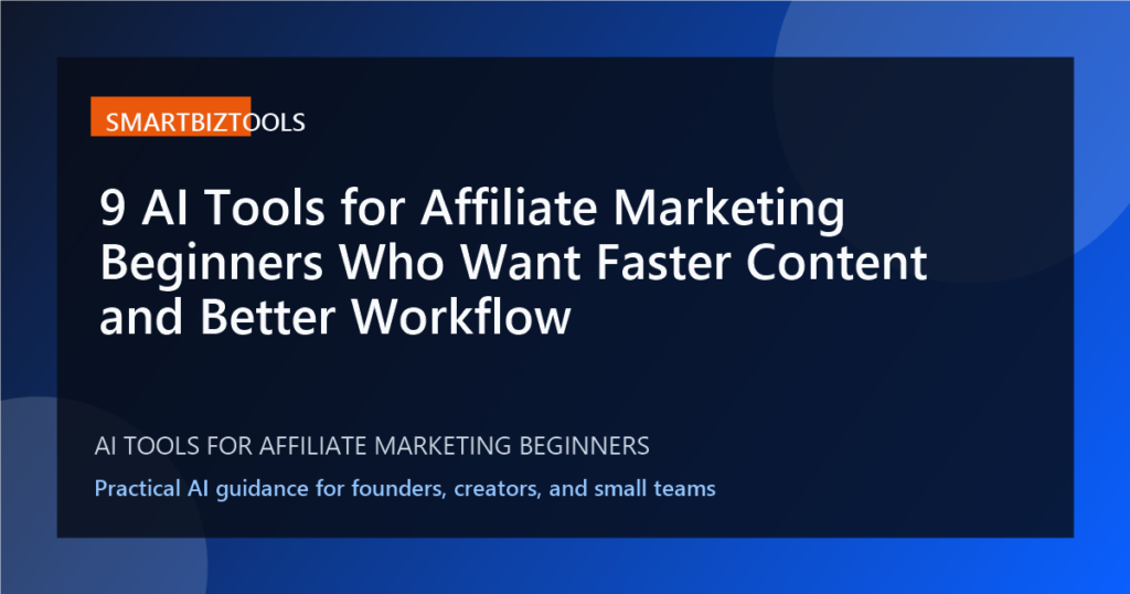9 AI Tools for Affiliate Marketing Beginners Who Want Faster Content and Better Workflow