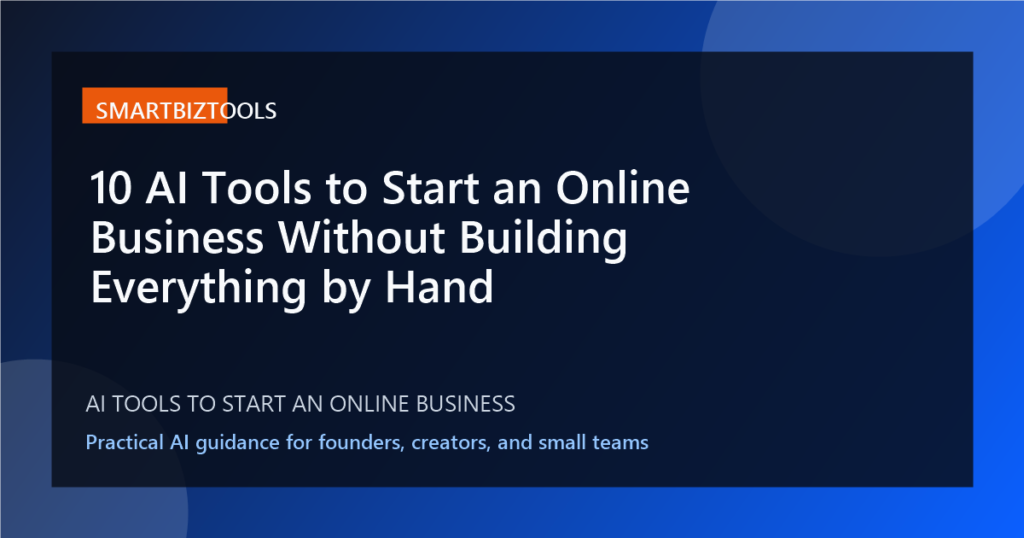 10 AI Tools to Start an Online Business Without Building Everything by Hand