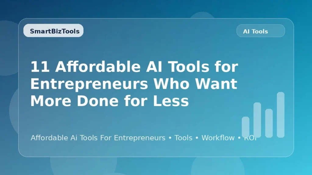 AI-generated SmartBizTools feature image for 11 Affordable AI Tools for Entrepreneurs Who Want More Done for Less