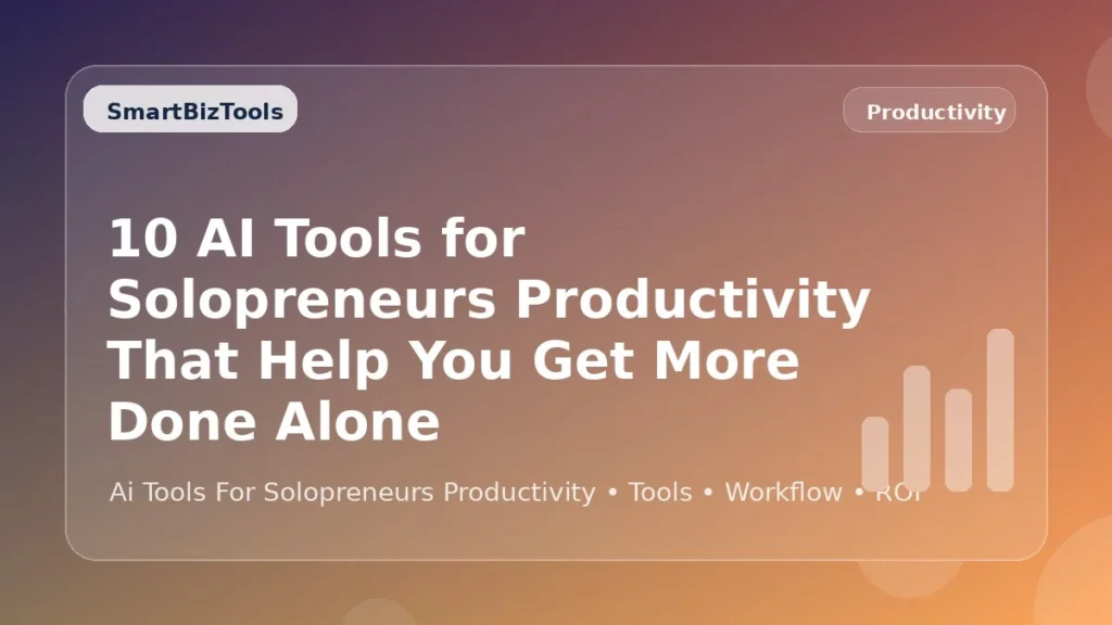 AI-generated SmartBizTools feature image for 10 AI Tools for Solopreneurs Productivity That Help You Get More Done Alone