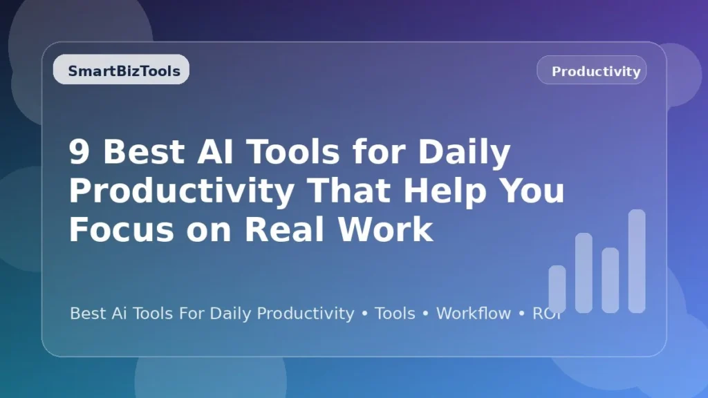 AI-generated SmartBizTools feature image for 9 Best AI Tools for Daily Productivity That Help You Focus on Real Work