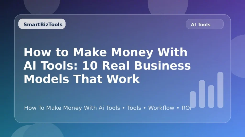 AI-generated SmartBizTools feature image for How to Make Money with AI Tools: 10 Real Business Models That Work
